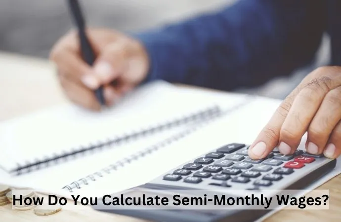 How Do You Calculate Semi-Monthly Wages